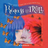 Princess and Troll di M. Mammonek edito da FriesenPress