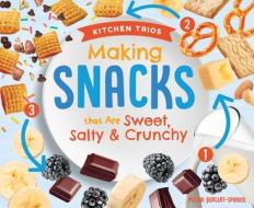 Making Snacks That Are Sweet, Salty & Crunchy di Megan Borgert-Spaniol edito da SUPER SANDCASTLE