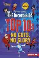 The Incredibles Top 10s: No Guts, No Glory di Jennifer Boothroyd edito da LERNER PUB GROUP