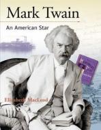 Mark Twain: An American Star di Elizabeth MacLeod edito da Kids Can Press