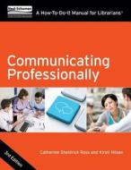 Communicating Professionally: A How-To-Do-It Manual for Librarians di Catherine Sheldrick Ross, Kirsti Nilsen edito da NEAL SCHUMAN PUBL