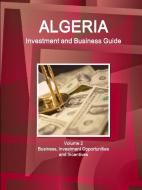 Algeria Investment and Business Guide Volume 2 Business, Investment Opportunities and Incentives di Inc Ibp edito da INTL BUSINESS PUBN