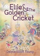 Ellie & the Golden Cricket di Dalyce Elliott Young edito da BOOKHOUSE FULFILLMENT