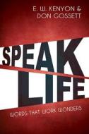 Speak Life di Essek William Kenyon, Don Gossett edito da Whitaker Distribution