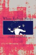 Where Sadness Sleeps di Opal Suzanne Steele edito da America Star Books
