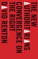 The New Authoritarians: Convergence on the Right di David Renton edito da HAYMARKET BOOKS