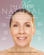 The New Natural: Your Ultimate Guide to Cutting-Edge Age Reversal di Neil Sadick, Samantha Marshall, Adam Dinkes edito da RODALE PR