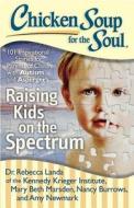 Chicken Soup for the Soul: Raising Kids on the Spectrum di Rebecca Landa, Mary Beth Marsden edito da Chicken Soup for the Soul Publishing, LLC