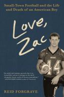 Love, Zac: Small-Town Football, the Death of an American Boy, and the Evolution of the American Man di Reid Forgrave edito da ALGONQUIN BOOKS OF CHAPEL