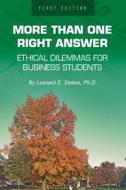 More Than One Right Answer: Ethical Dilemmas for Business Students di Leonard E. Stokes edito da UNIV READERS