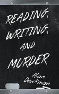 Reading, Writing, and Murder di Alan Druckman edito da Page Publishing Inc