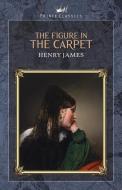 The Figure in the Carpet di Henry James edito da PRINCE CLASSICS