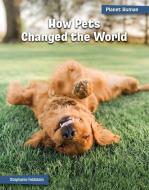 How Pets Changed the World di Stephanie Feldstein edito da CHERRY LAKE PUB