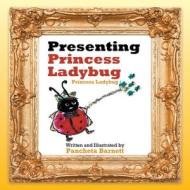 Presenting Princess Ladybug di Barnett Pancheta Barnett edito da Trafford Publishing