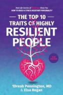 The Top 10 Traits of Highly Resilient People di Andrea (Dreah) Pennington, Elsa Regan, Kenny Bey edito da Make Your Mark Global