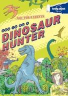 Not for Parents How to Be a Dinosaur Hunter: Everything You Ever Wanted to Know di Lonely Planet Kids edito da Lonely Planet Kids