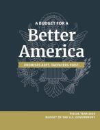 A Budget for a Better America; Promises Kept, Taxpayers First di White House, Office of Management and Budget, Executive Office of the President edito da Books Express Publishing