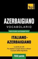 Vocabolario Italiano-Azerbaigiano Per Studio Autodidattico - 7000 Parole di Andrey Taranov edito da T&p Books