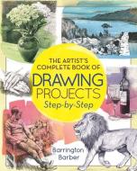 The Artist's Complete Book of Drawing Projects Step-By-Step: Step-By-Step di Barrington Barber edito da ARCTURUS PUB