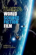 The Liverpool Companion To World Science Fiction Film edito da Liverpool University Press