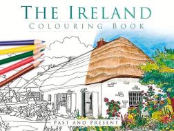 The Ireland Colouring Book: Past and Present di The History Press edito da The History Press Ltd