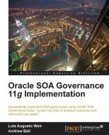Oracle Soa Governance 11g Implementation di Luis Augusto Weir, Andrew Bell edito da PACKT PUB