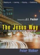 The Jesus Way di Revd Dr Peter Walker edito da Lion Hudson Ltd