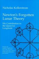 Newton's Forgotten Lunar Theory: His Contribution to the Quest for Longitude di Nicholas Kollerstrom edito da GREEN LION PR