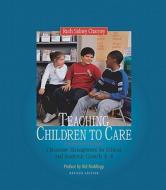 Teaching Children to Care: Classroom Management for Ethical and Academic Growth, K-8 di Ruth Sidney Charney edito da NORTHEAST FOUND FOR CHILDREN I