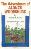 The Adventures of Alonzo Woodchuck di Robert E. Klein edito da Bayeux Arts