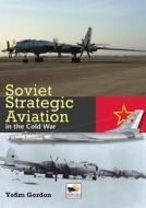 Soviet Strategic Aviation in the Cold War di Yefim Gordon edito da Hikoki Publications