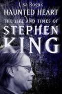 The Life And Times Of Stephen King di Lisa Rogak edito da Jr Books Ltd