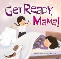 Get Ready, Mama! di Sharon Giltrow edito da Exisle Publishing