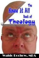 The Know It All Book of Theology di Waldo Rochow edito da Waldo Rochow