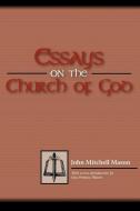 Essays on the Church of God di John M. Mason edito da SOUTHERN PRESBYTERIAN PR