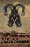 Low Down Death Right Easy di J. David Osborne edito da Eraserhead Press