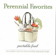 Perennial Favorites: Portable Food from the Garden Club of Houston Bulb and Plant Mart di Margaret Wolfe edito da BRIGHT SKY PUB