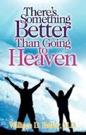 There\'s Something Better Than Going To Heaven di William D. Bailey edito da Hannibal Books