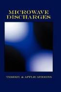 Microwave Discharges - Theory & Applications (Plasma Physics Series) edito da WEXFORD COLLEGE PR