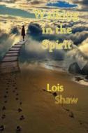 Walking in the Spirit di Lois Shaw, Jeffery Sanders edito da Vantage Point Media