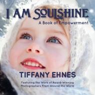 I Am Soulshine di Tiffany Ehnes edito da Prospective Press