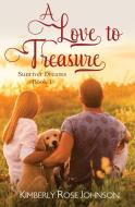 A Love to Treasure di Kimberly Rose Johnson edito da Mountain Brook Ink