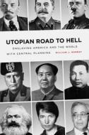 Utopian Road to Hell: Enslaving America and the World with Central Planning di William J. Murray edito da WND BOOKS