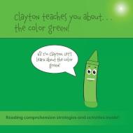 Clayton Teaches You About... the Color Green di Sean Bulger edito da Leaping Learners Education