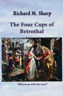 The Four Cups Of Betrothal di Richard M Sharp edito da Global Educational Advance, Inc.