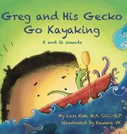 Greg and His Gecko Go Kayaking: K and G Sounds di Cass Kim edito da LIGHTNING SOURCE INC