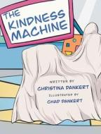 The Kindness Machine di Dankert Christina Dankert edito da Kat Biggie Press