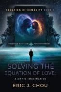 Solving The Equation of Love di Eric J. Chou edito da Booklocker.com, Inc.