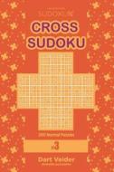 Cross Sudoku - 200 Normal Puzzles 9x9 (Volume 3) di Dart Veider edito da Createspace Independent Publishing Platform