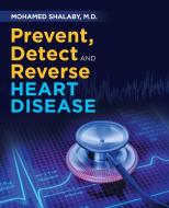 PREVENT, DETECT AND REVERSE HEART DISEAS di MOHAME SHALABY M.D. edito da LIGHTNING SOURCE UK LTD
